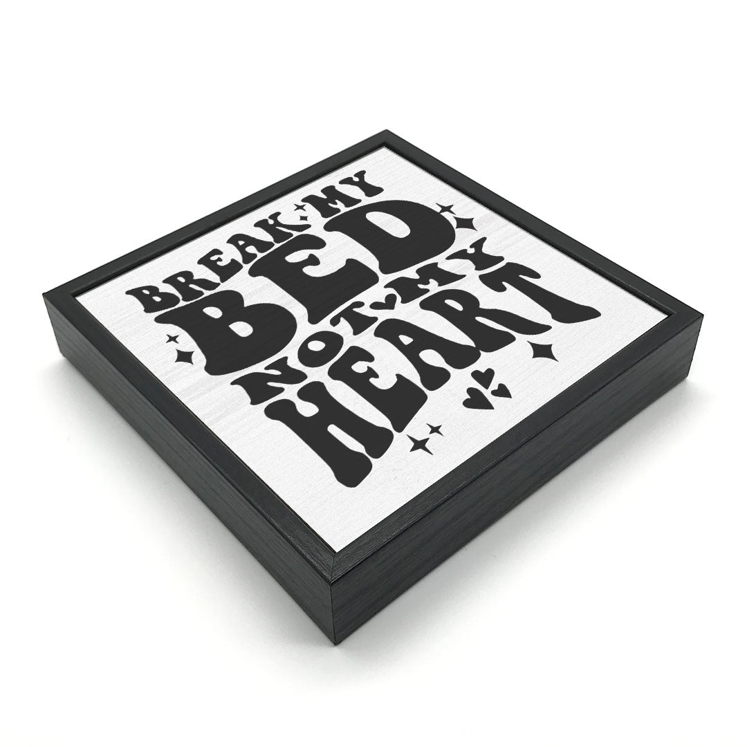 Break My Bed, Not My Heart | Wood Sign