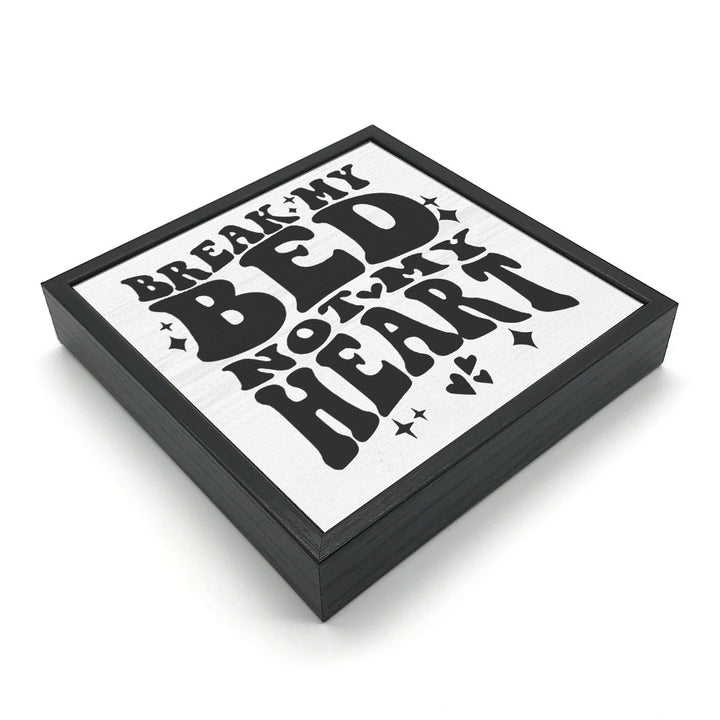 Break My Bed, Not My Heart | Wood Sign