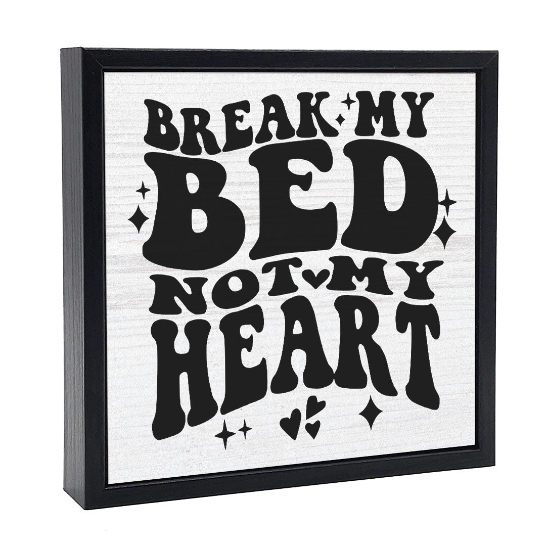 Break My Bed, Not My Heart | Wood Sign
