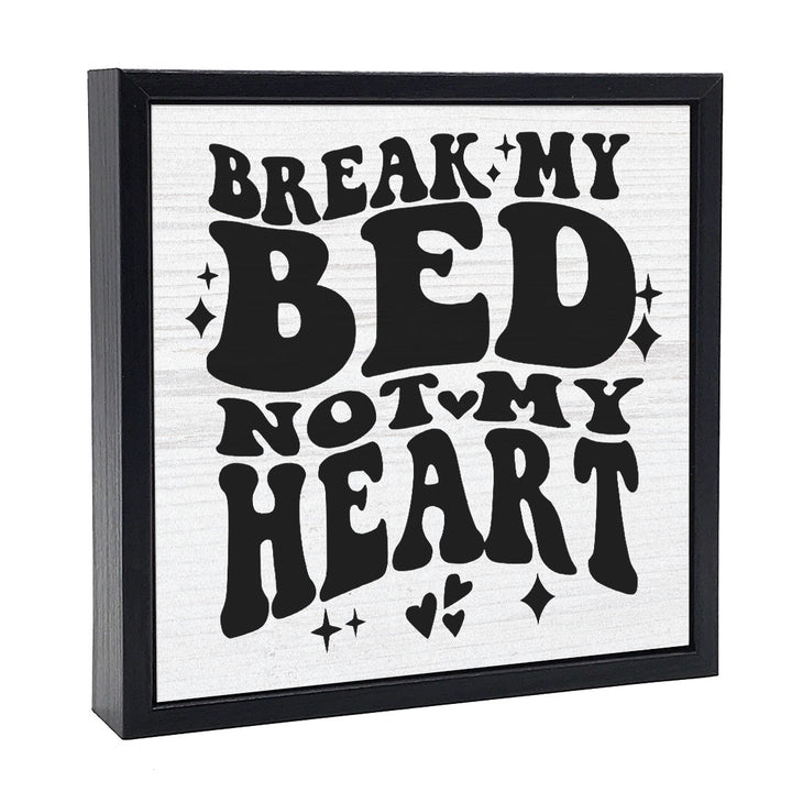 Break My Bed, Not My Heart | Wood Sign