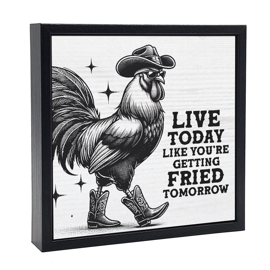 Live Today Fried Tomorrow | Wood Sign