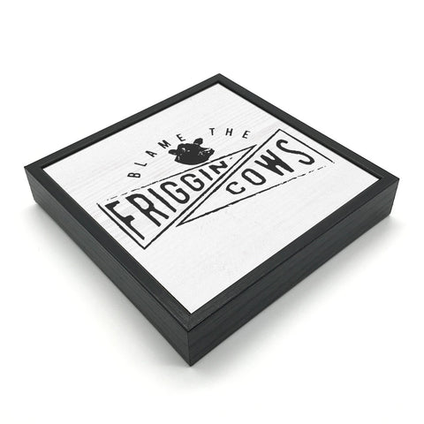 Blame The Friggin Cows | Wood Sign