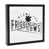 Blame The Friggin Cows | Wood Sign