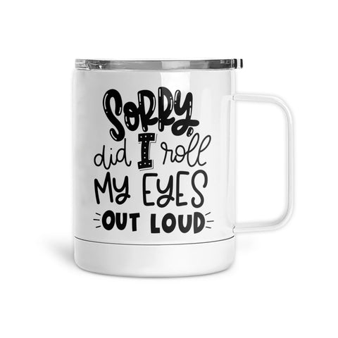 Sorry Did I Roll My Eyes | Mug