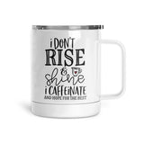 I Don't Rise & Shine | Mug