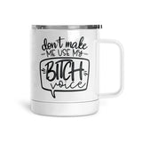 Don't Make Me Use My Bitch Voice | Mug