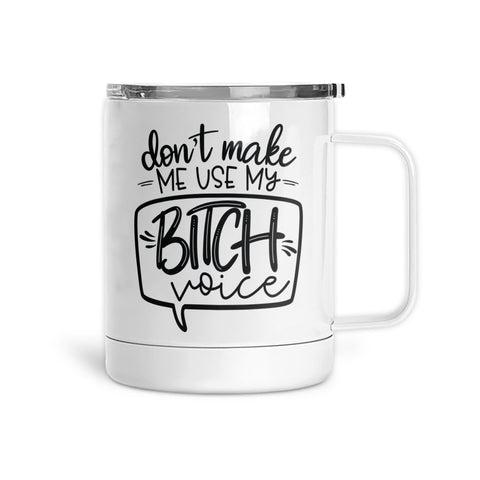 Don't Make Me Use My Bitch Voice | Mug