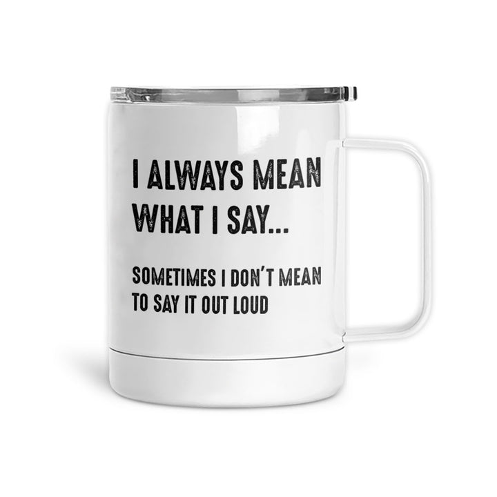 I Always Mean What I Say | Mug