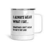 I Always Mean What I Say | Mug