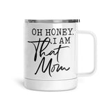 Oh Honey, I Am That Mom | Mug