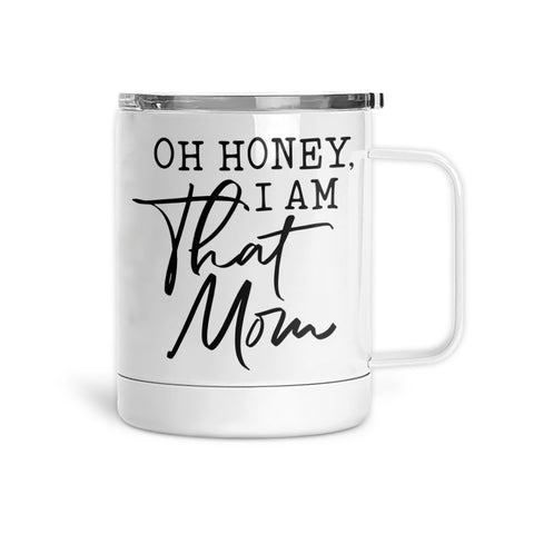 Oh Honey, I Am That Mom | Mug