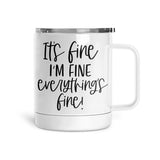 It's Fine, I'm Fine, Everythings Fine | Mug