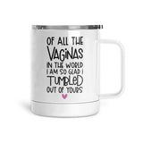 Of All The Vaginas | Mug