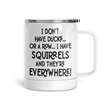 I Have Squirrels | Mug