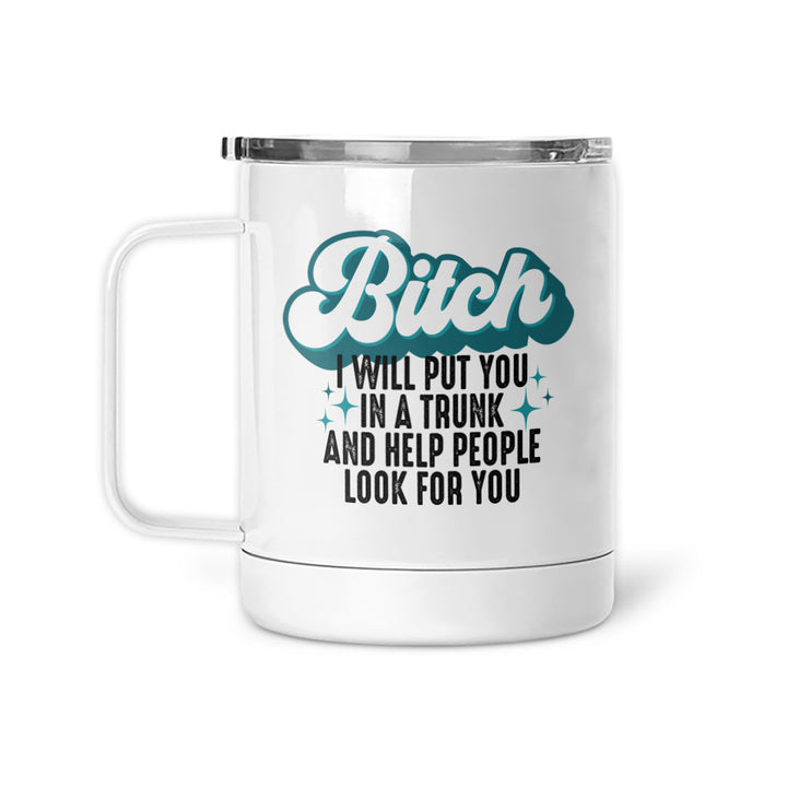Bitch I Will Put You In A Trunk | Mug
