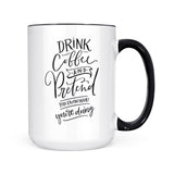 Drink Coffee and Pretend | Mug