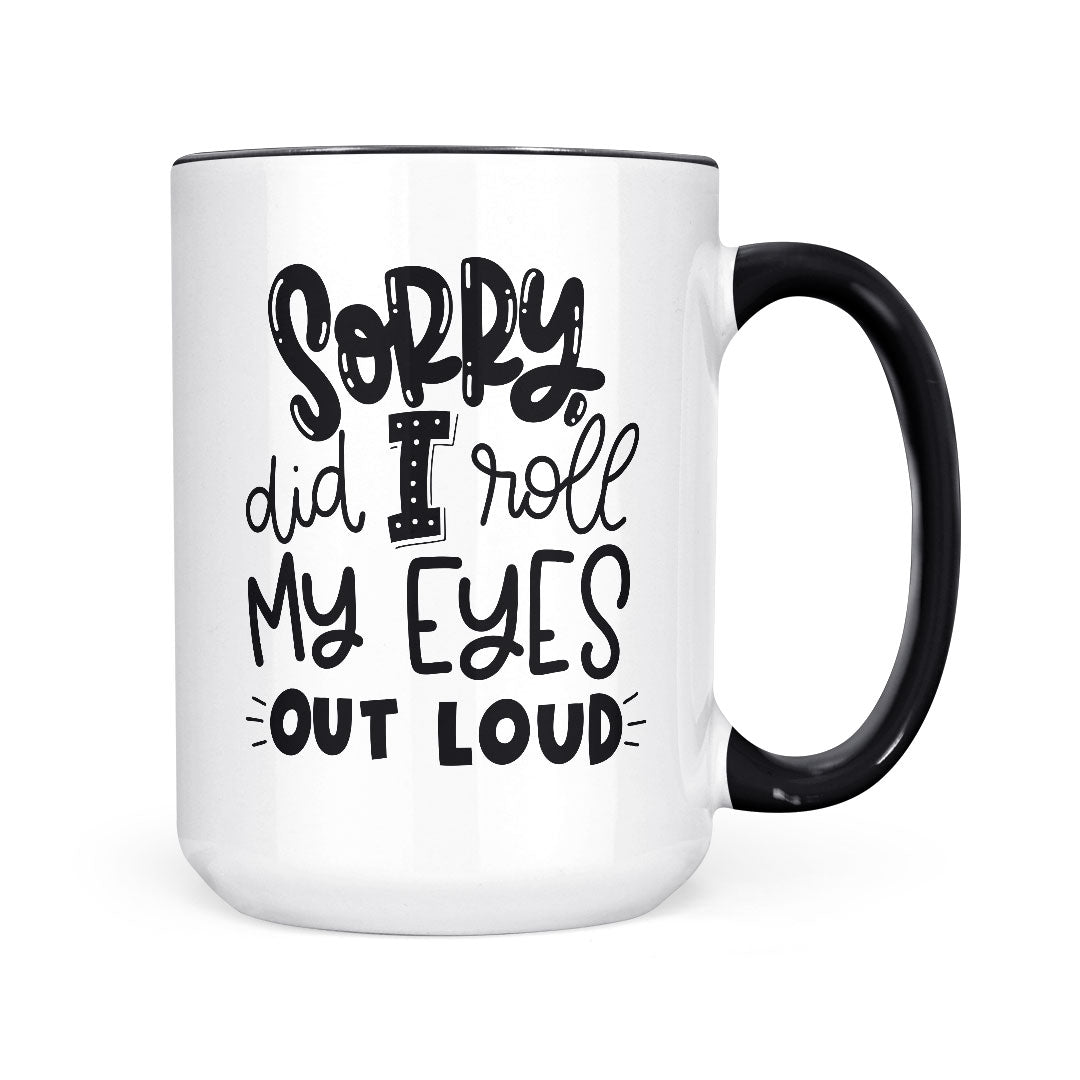 Sorry Did I Roll My Eyes | Mug