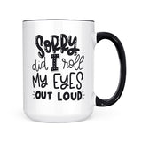 Sorry Did I Roll My Eyes | Mug