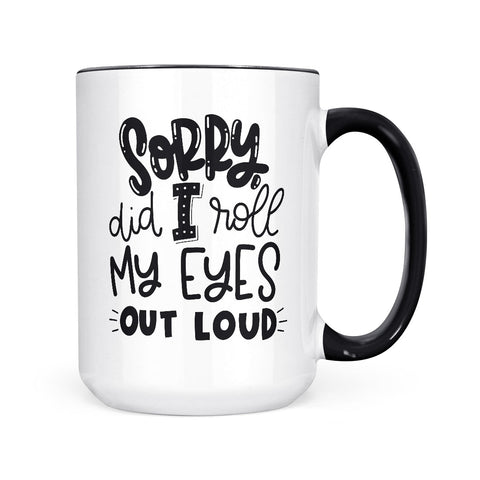Sorry Did I Roll My Eyes | Mug
