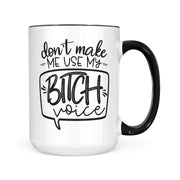 Don't Make Me Use My Bitch Voice | Mug