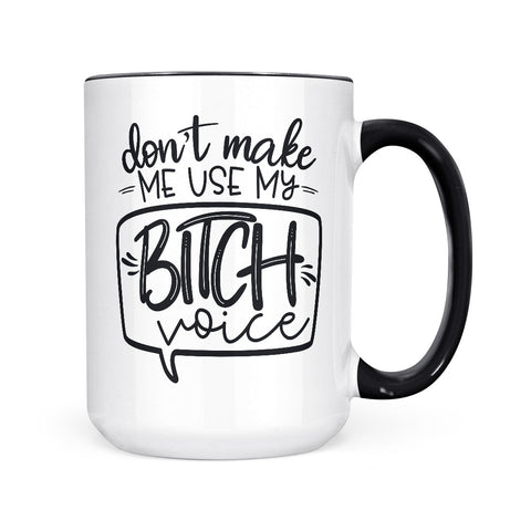 Don't Make Me Use My Bitch Voice | Mug