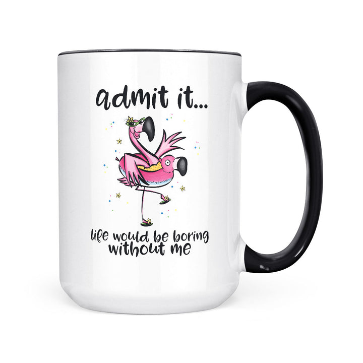Admit It, Life Would Be Boring | Mug