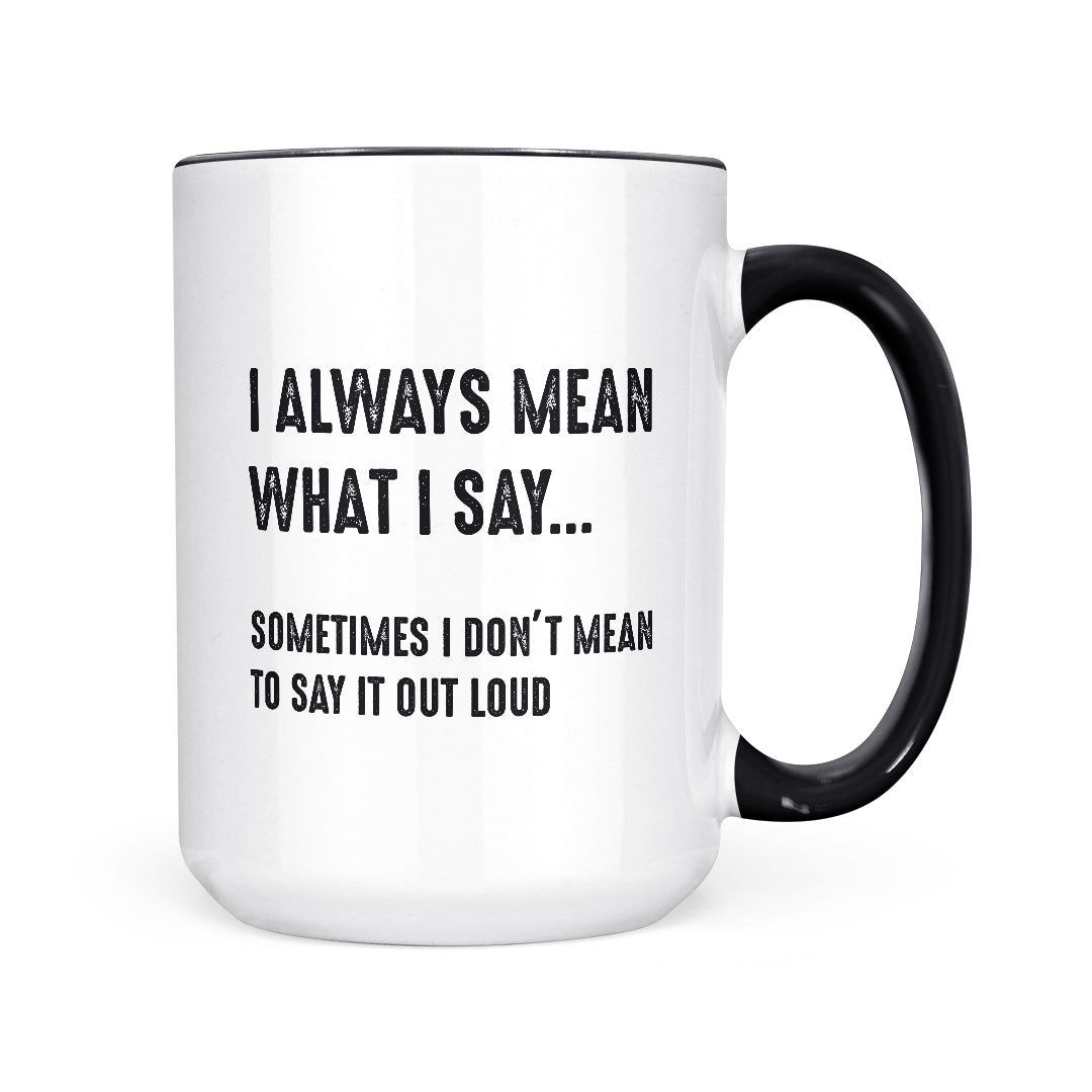 I Always Mean What I Say | Mug