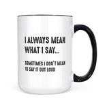 I Always Mean What I Say | Mug