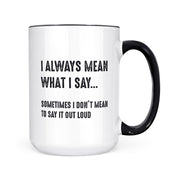 I Always Mean What I Say | Mug