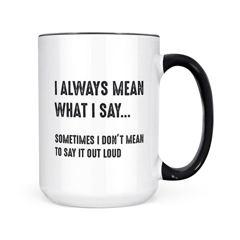 I Always Mean What I Say | Mug
