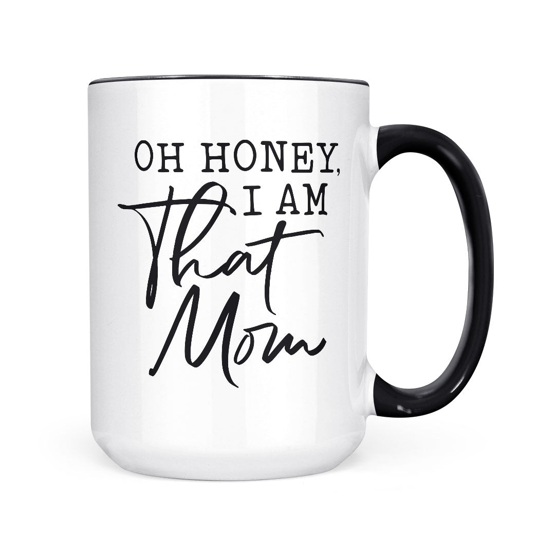 Oh Honey, I Am That Mom | Mug