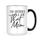 Oh Honey, I Am That Mom | Mug