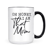 Oh Honey, I Am That Mom | Mug