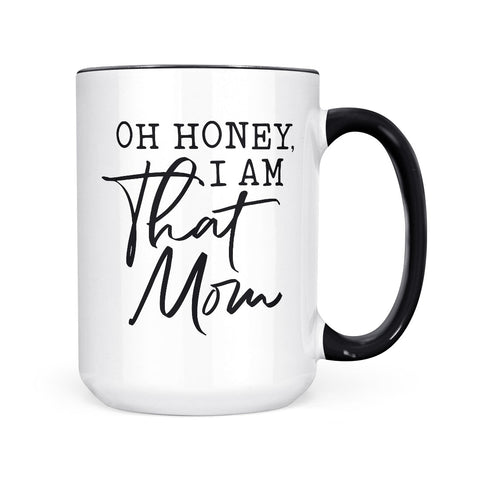 Oh Honey, I Am That Mom | Mug