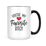 You're My Favorite Bitch | Mug