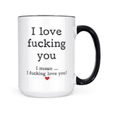 I Love Fucking You | Mug