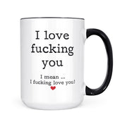 I Love Fucking You | Mug