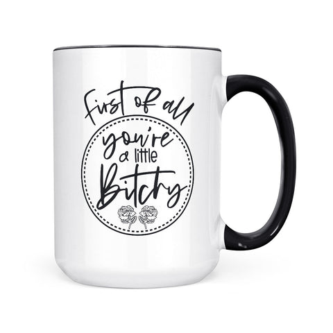 You're A Little Bitchy | Mug