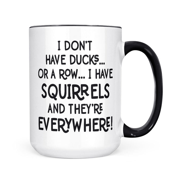 I Have Squirrels | Mug