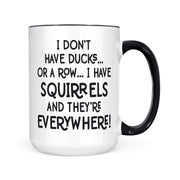 I Have Squirrels | 15oz Mug