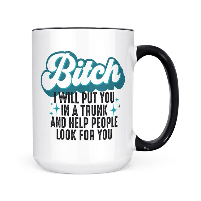 Bitch I Will Put You In A Trunk | Mug