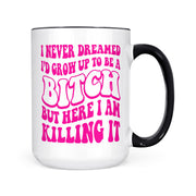 I Never Dreamed - Bitch | Mug