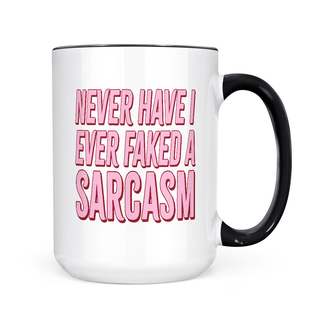 Never Have I Faked A Sarcasm | Mug