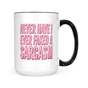 Never Have I Faked A Sarcasm | Mug