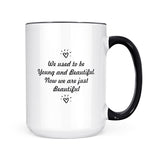 We Used To Be Young & Beautiful | Mug