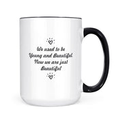 We Used To Be Young & Beautiful | Mug