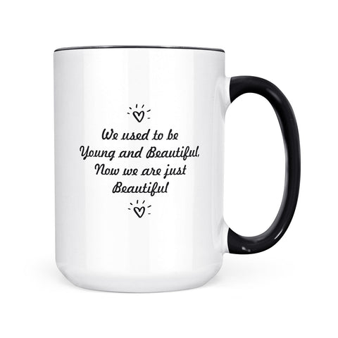 We Used To Be Young & Beautiful | Mug