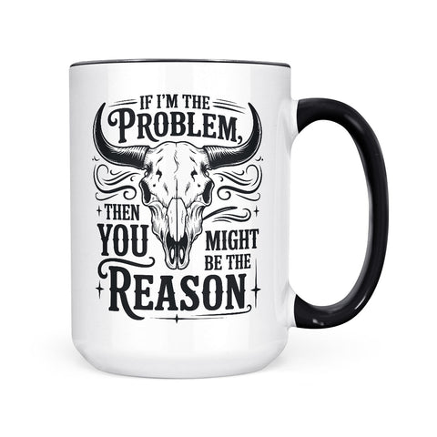 If I'm The Problem | Mug