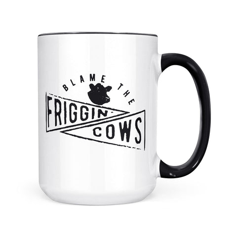Blame The Friggin Cows | Mug