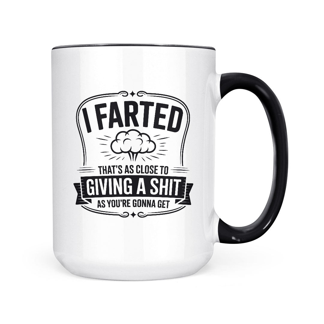I Farted Giving A Shit | Mug